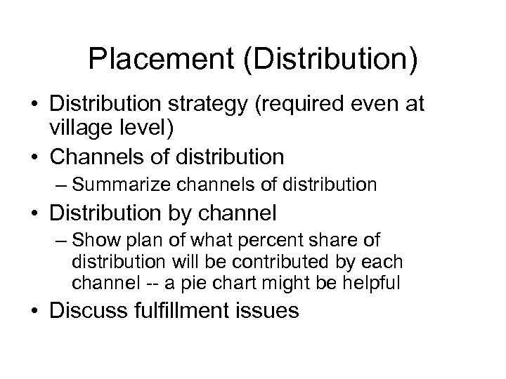 Placement (Distribution) • Distribution strategy (required even at village level) • Channels of distribution