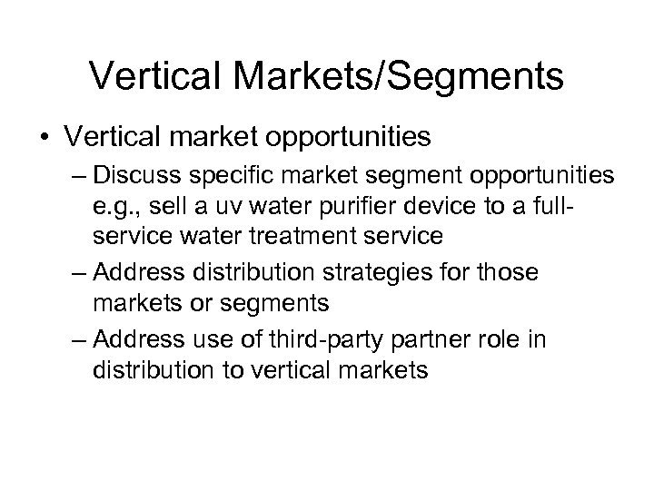 Vertical Markets/Segments • Vertical market opportunities – Discuss specific market segment opportunities e. g.