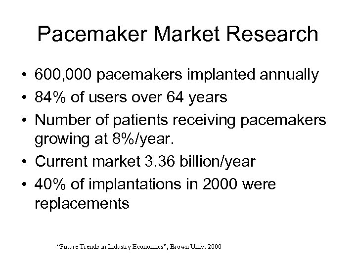 Pacemaker Market Research • 600, 000 pacemakers implanted annually • 84% of users over