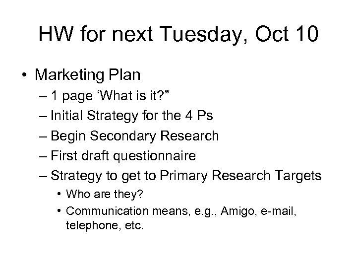 HW for next Tuesday, Oct 10 • Marketing Plan – 1 page ‘What is