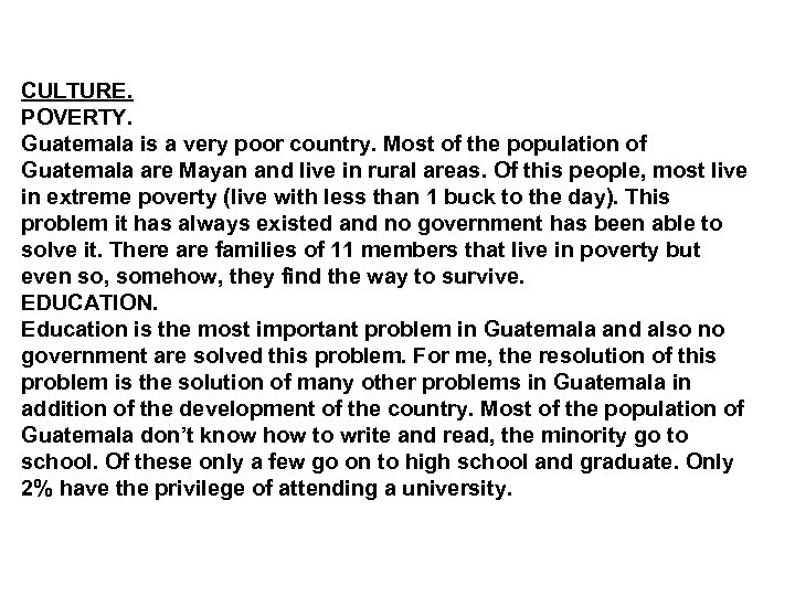 CULTURE. POVERTY. Guatemala is a very poor country. Most of the population of Guatemala