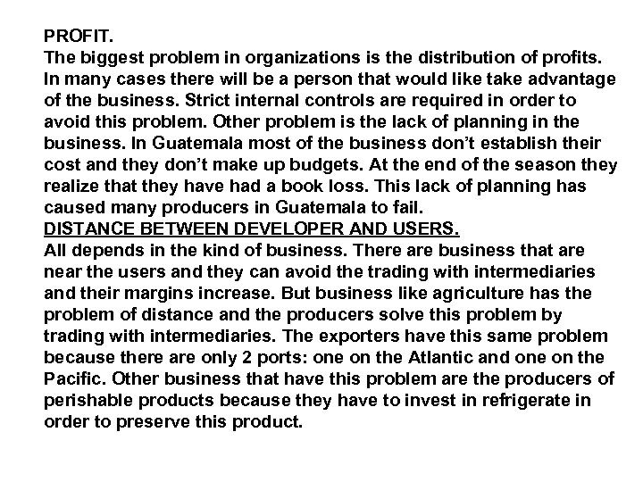 PROFIT. The biggest problem in organizations is the distribution of profits. In many cases