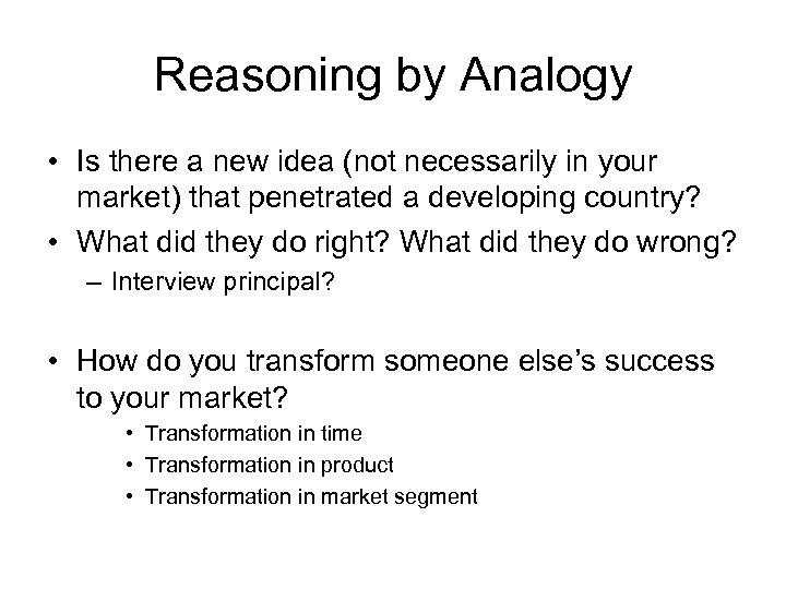 Reasoning by Analogy • Is there a new idea (not necessarily in your market)