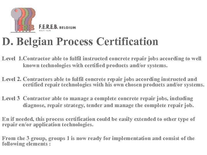 D. Belgian Process Certification Level 1. Contractor able to fulfil instructed concrete repair jobs