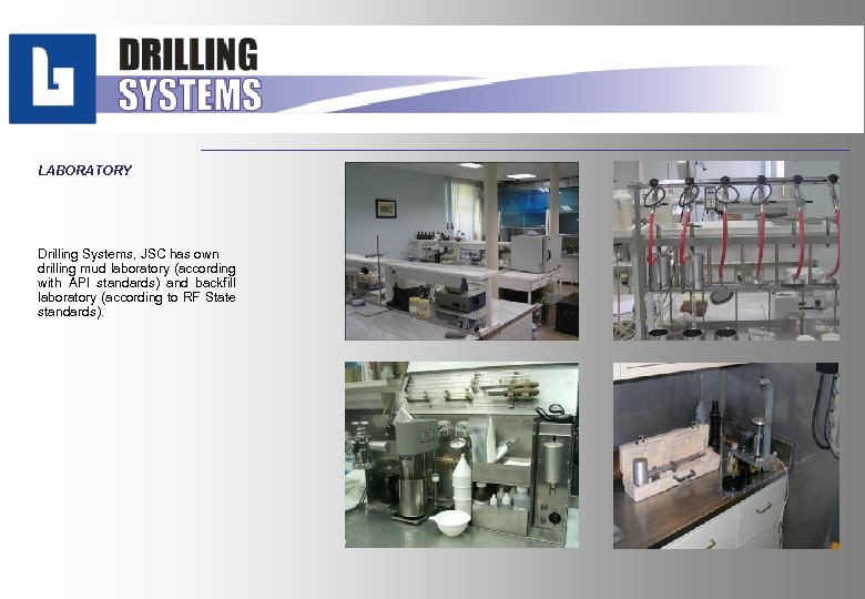 LABORATORY Drilling Systems, JSC has own drilling mud laboratory (according with API standards) and