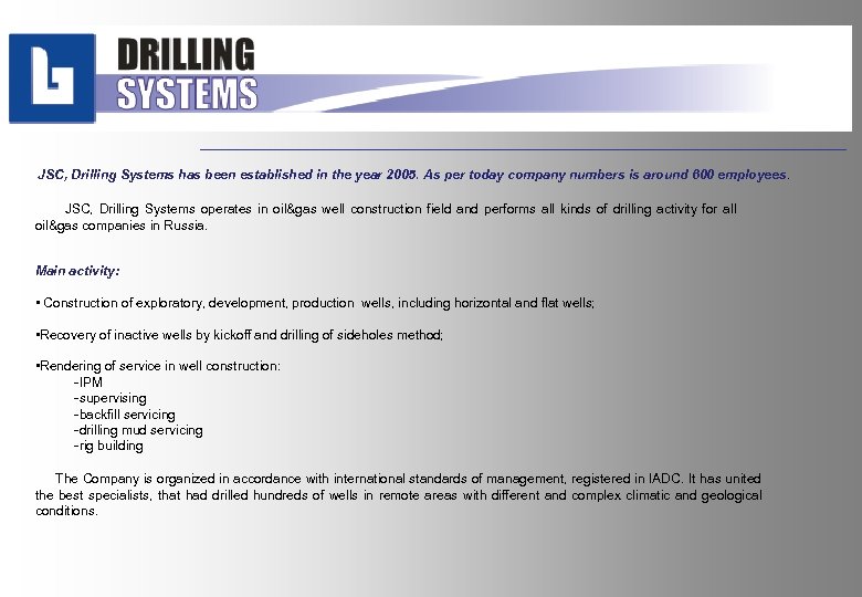  JSC, Drilling Systems has been established in the year 2005. As per today