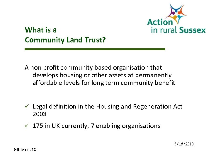 What is a Community Land Trust? A non profit community based organisation that develops