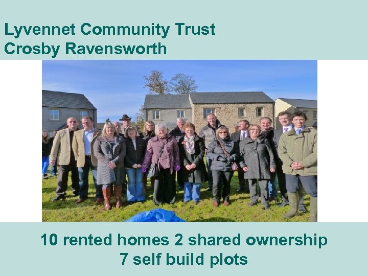 Lyvennet Community Trust Crosby Ravensworth 10 rented homes 2 shared ownership Slide no. 15