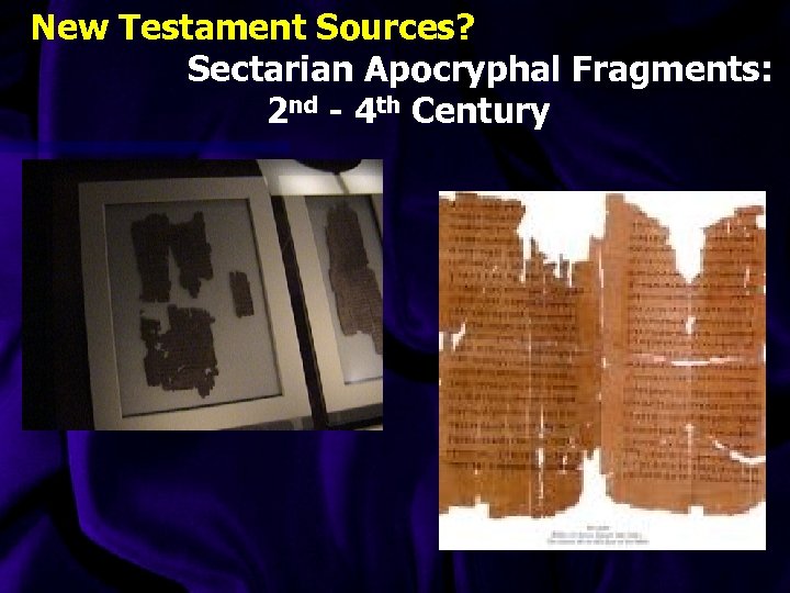 New Testament Sources? Sectarian Apocryphal Fragments: 2 nd - 4 th Century 