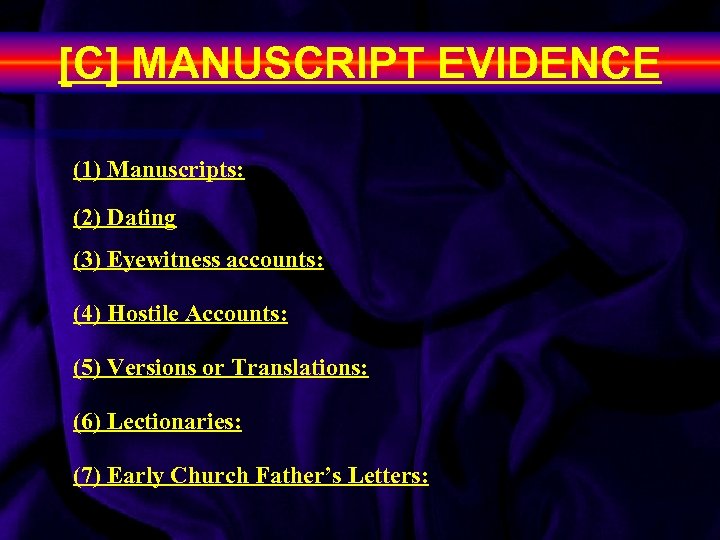 [C] MANUSCRIPT EVIDENCE (1) Manuscripts: (2) Dating (3) Eyewitness accounts: (4) Hostile Accounts: (5)