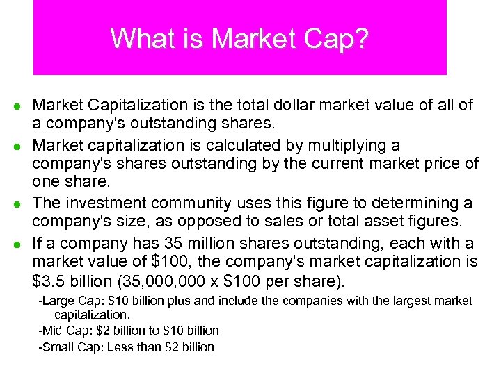 What is Market Cap? l l Market Capitalization is the total dollar market value