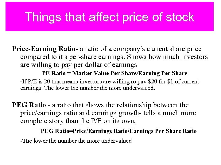 Things that affect price of stock Price-Earning Ratio- a ratio of a company’s current
