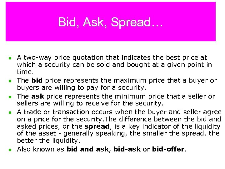 Bid, Ask, Spread… l l l A two-way price quotation that indicates the best
