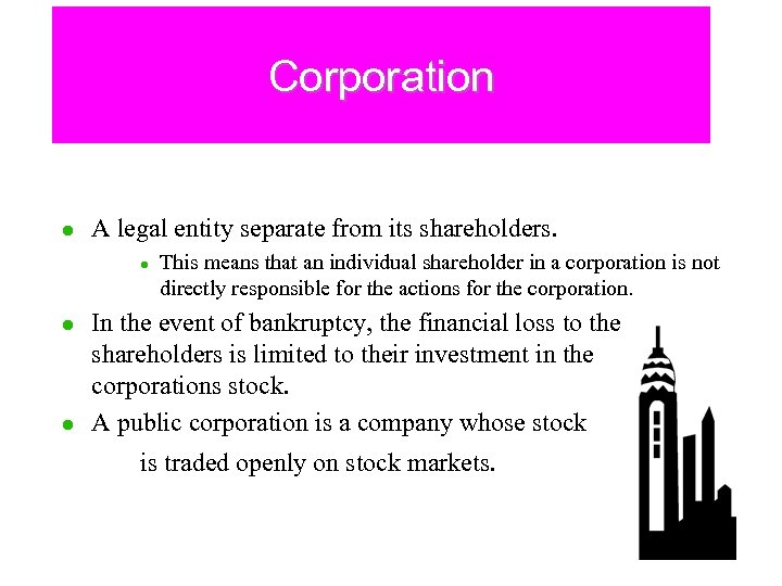 Corporation l A legal entity separate from its shareholders. l l l This means
