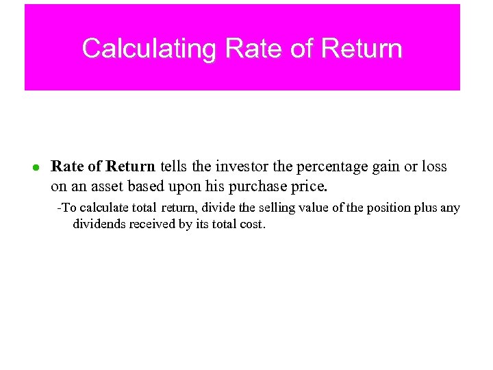 Calculating Rate of Return l Rate of Return tells the investor the percentage gain