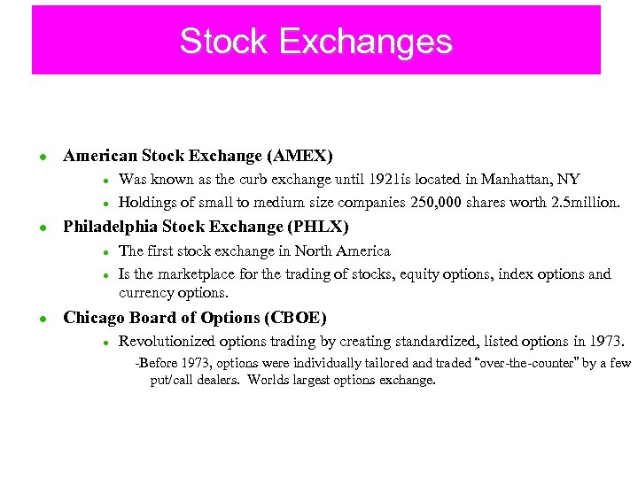 Stock Exchanges l American Stock Exchange (AMEX) l l l Philadelphia Stock Exchange (PHLX)