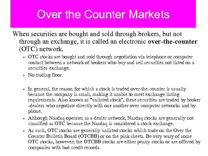 Over the Counter Markets When securities are bought and sold through brokers, but not