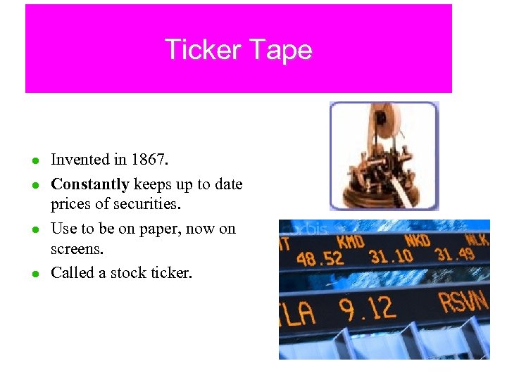 Ticker Tape l l Invented in 1867. Constantly keeps up to date prices of