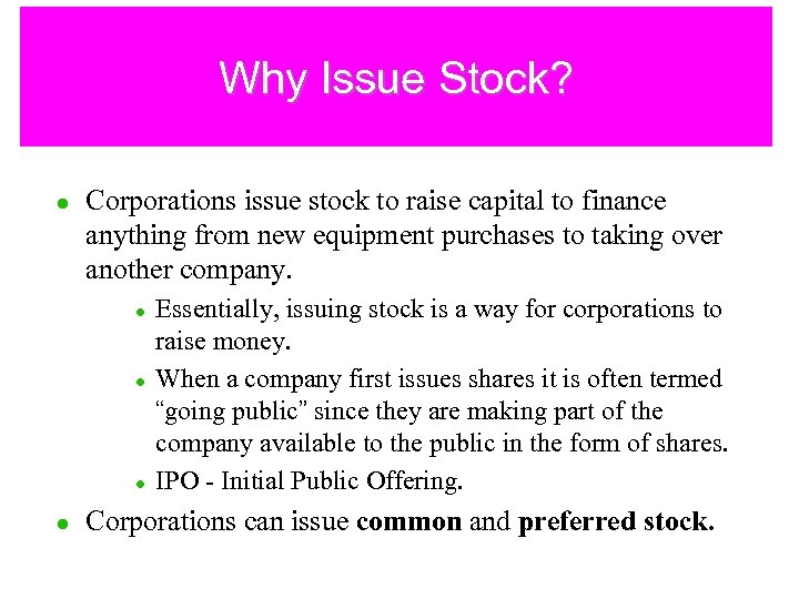 Why Issue Stock? l Corporations issue stock to raise capital to finance anything from
