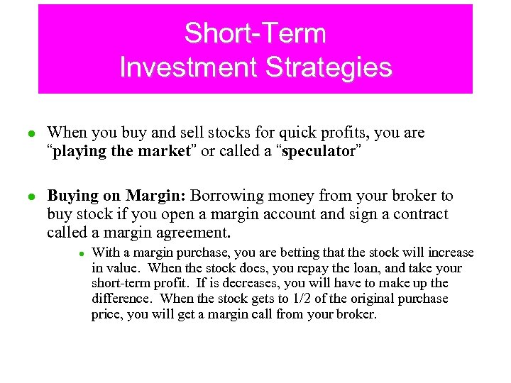 Short-Term Investment Strategies l l When you buy and sell stocks for quick profits,