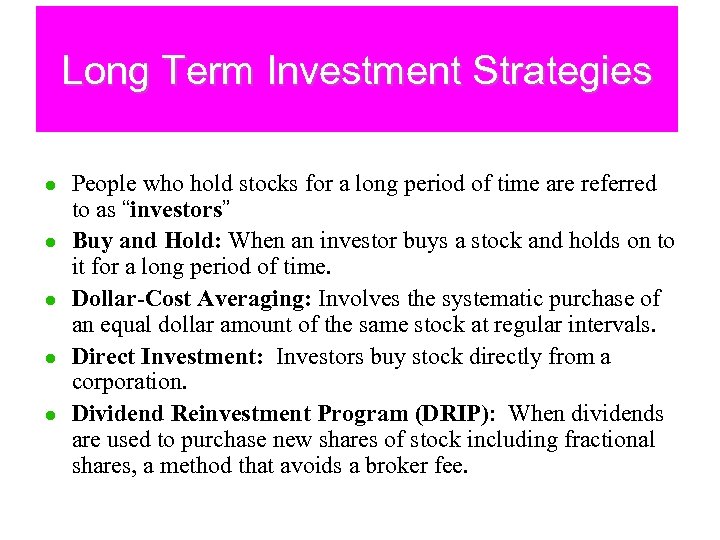 Long Term Investment Strategies l l l People who hold stocks for a long