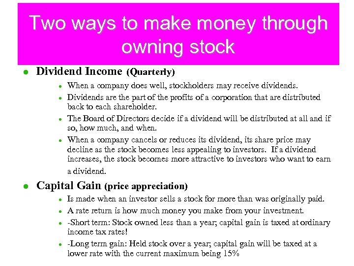 Two ways to make money through owning stock l Dividend Income (Quarterly) l l