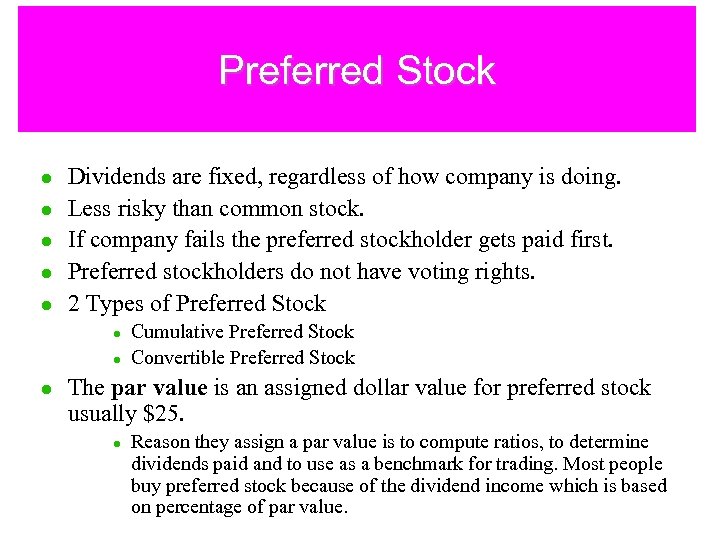 Preferred Stock l l l Dividends are fixed, regardless of how company is doing.