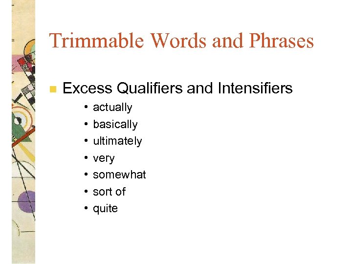 Trimmable Words and Phrases n Excess Qualifiers and Intensifiers • • actually basically ultimately