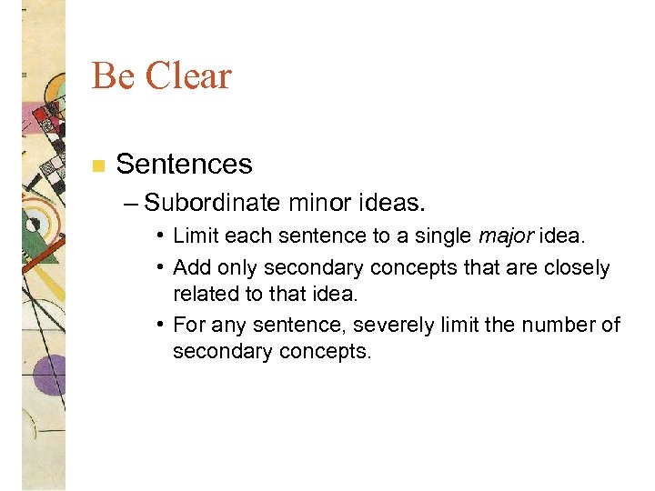 Be Clear n Sentences – Subordinate minor ideas. • Limit each sentence to a
