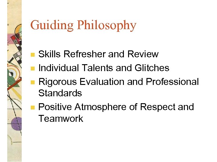 Guiding Philosophy n n Skills Refresher and Review Individual Talents and Glitches Rigorous Evaluation