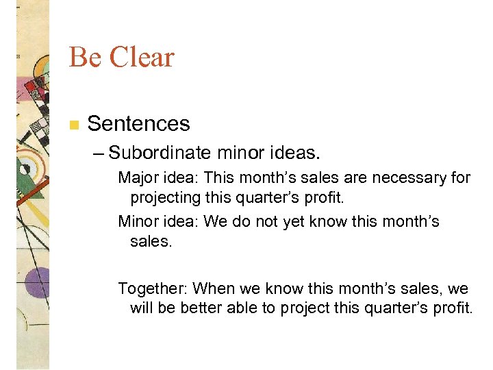 Be Clear n Sentences – Subordinate minor ideas. Major idea: This month’s sales are