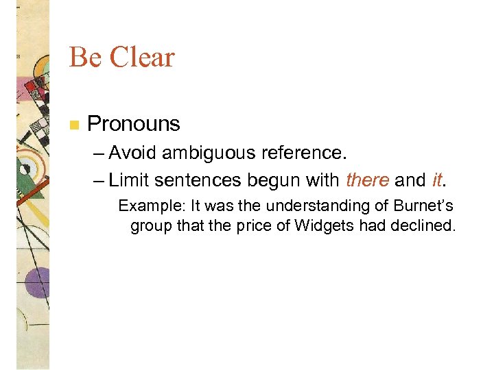 Be Clear n Pronouns – Avoid ambiguous reference. – Limit sentences begun with there