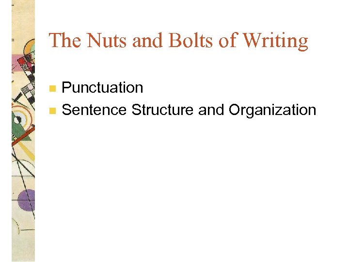 The Nuts and Bolts of Writing n n Punctuation Sentence Structure and Organization 