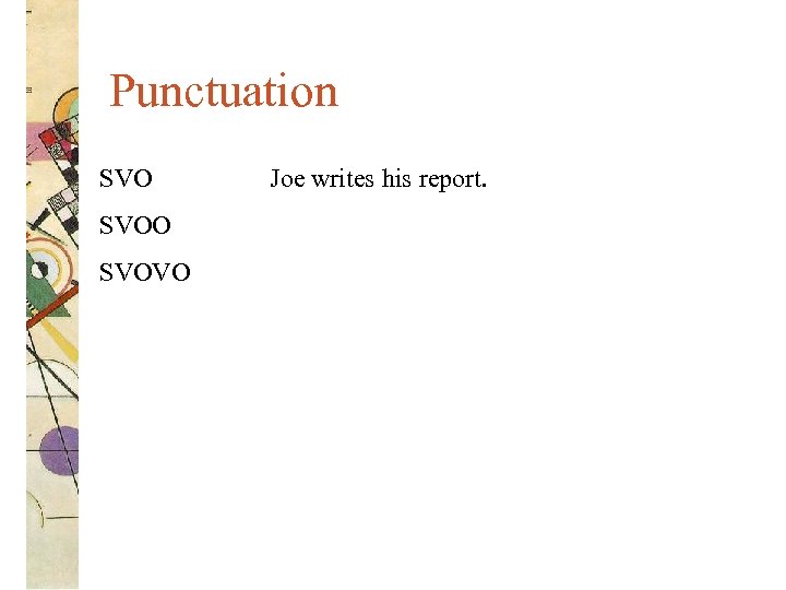 Punctuation SVOO SVOVO Joe writes his report. 