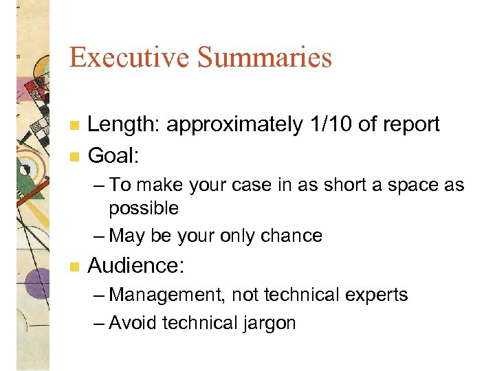 Executive Summaries n n Length: approximately 1/10 of report Goal: – To make your