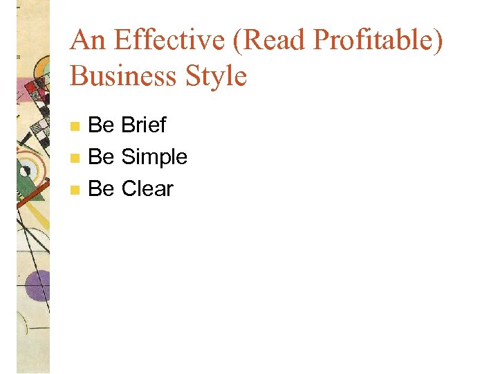 An Effective (Read Profitable) Business Style n n n Be Brief Be Simple Be