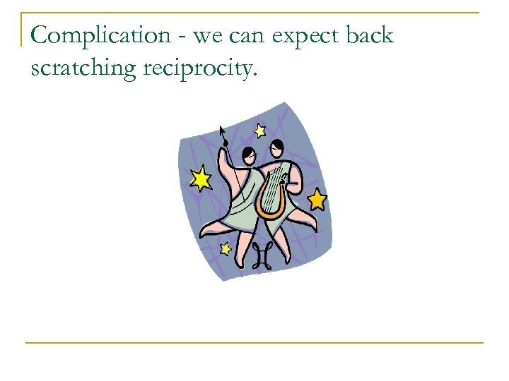 Complication - we can expect back scratching reciprocity. 