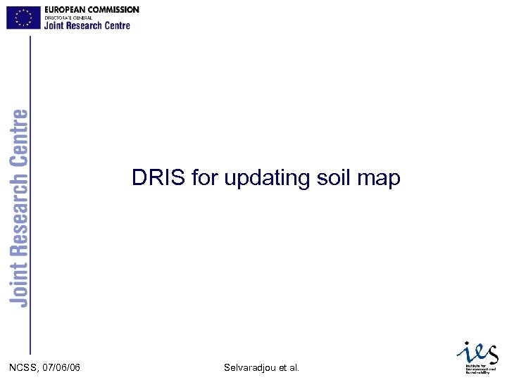 DRIS for updating soil map 3/16/2018 JRC Ispra NCSS, 07/06/06 - IES Selvaradjou et