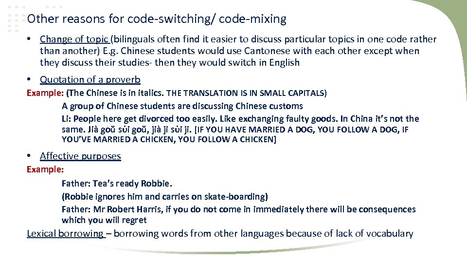 Other reasons for code-switching/ code-mixing • Change of topic (bilinguals often find it easier