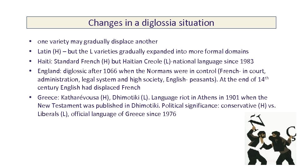 Changes in a diglossia situation one variety may gradually displace another Latin (H) –