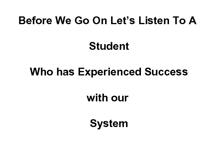 Before We Go On Let’s Listen To A Student Who has Experienced Success with