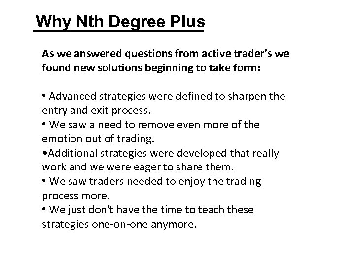 Why Nth Degree Plus As we answered questions from active trader’s we found new