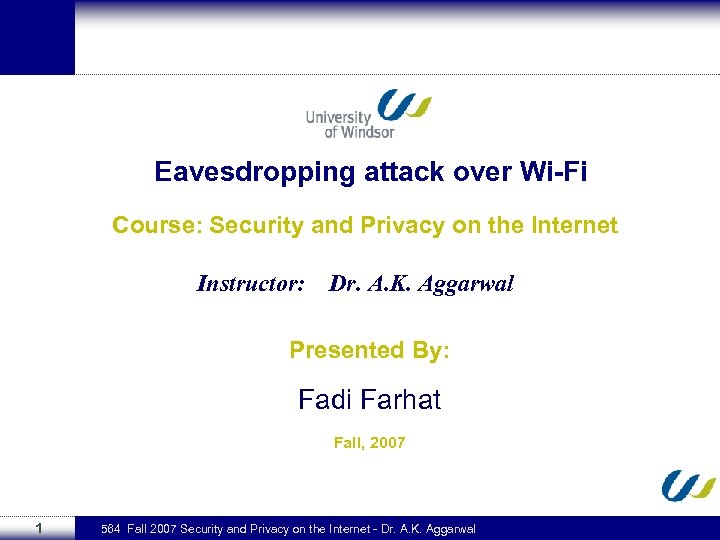 Eavesdropping attack over Wi-Fi Course: Security and Privacy on the Internet Instructor: Dr. A.