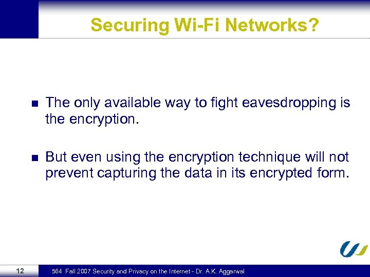 Securing Wi-Fi Networks? n n 12 The only available way to fight eavesdropping is