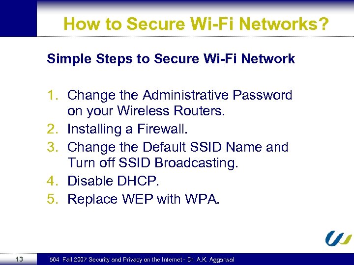 How to Secure Wi-Fi Networks? Simple Steps to Secure Wi-Fi Network 1. Change the