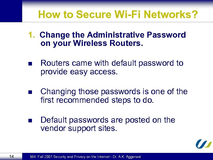 How to Secure Wi-Fi Networks? 1. Change the Administrative Password on your Wireless Routers.