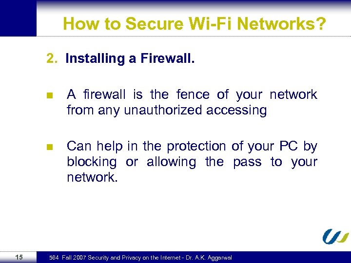 How to Secure Wi-Fi Networks? 2. Installing a Firewall. n n 15 A firewall