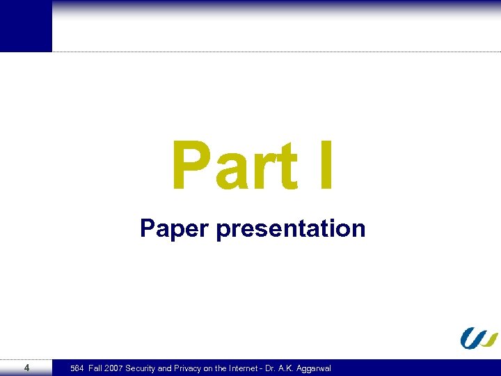 Part I Paper presentation 4 564 Fall 2007 Security and Privacy on the Internet