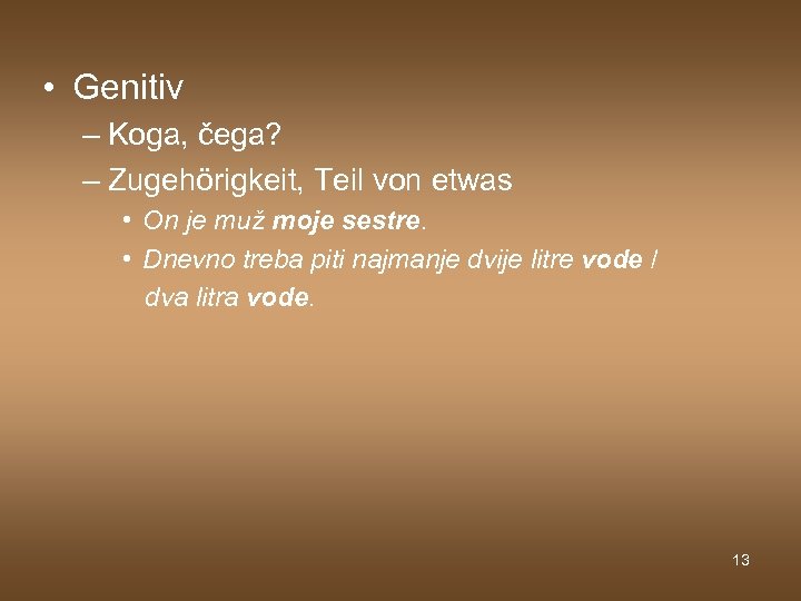  • Genitiv – Koga, čega? – Zugehörigkeit, Teil von etwas • On je