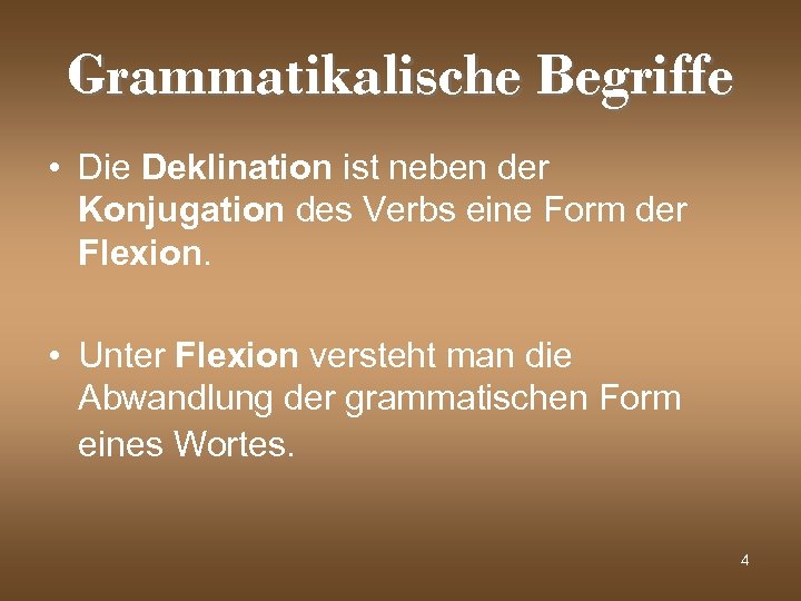 Grammatikalische Begriffe • Die Deklination ist neben der Konjugation des Verbs eine Form der